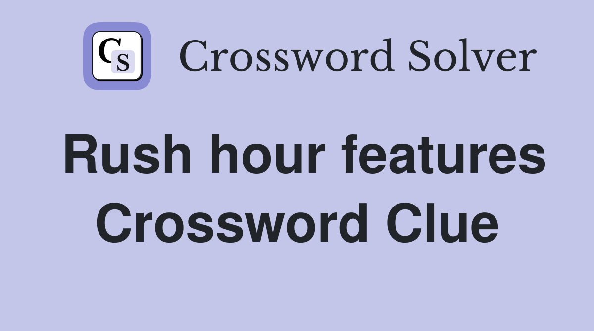 Rush hour features Crossword Clue