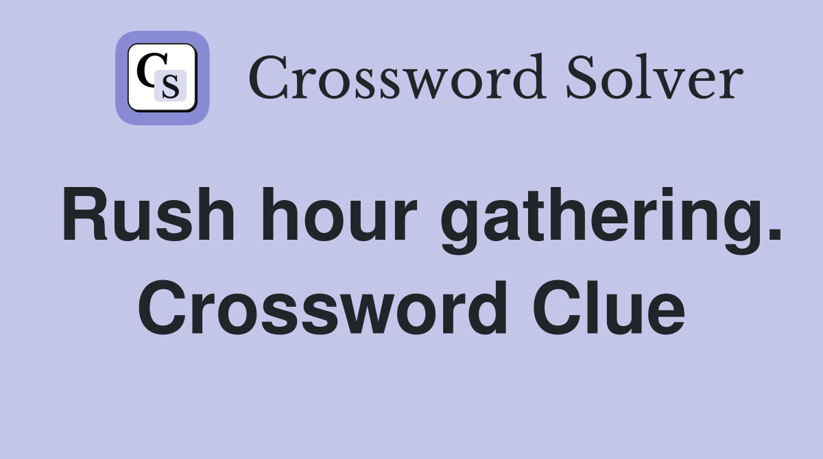 Rush hour gathering. Crossword Clue