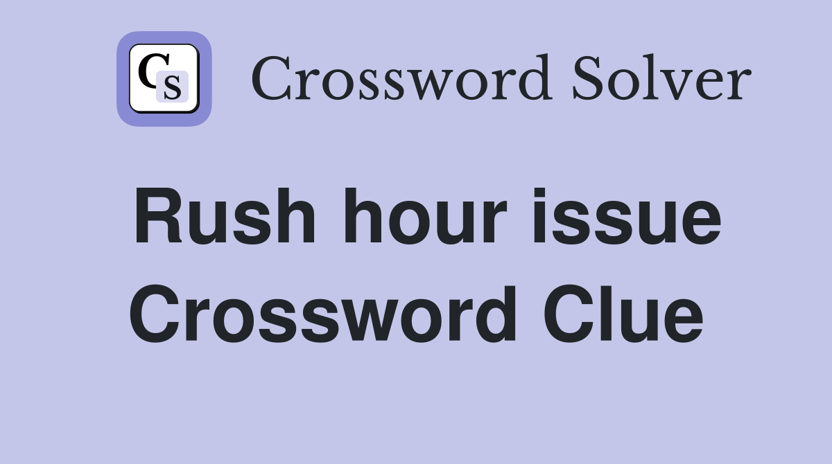 Rush hour issue Crossword Clue