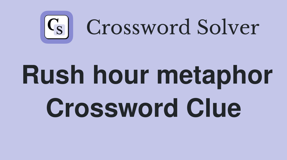 Rush hour metaphor Crossword Clue