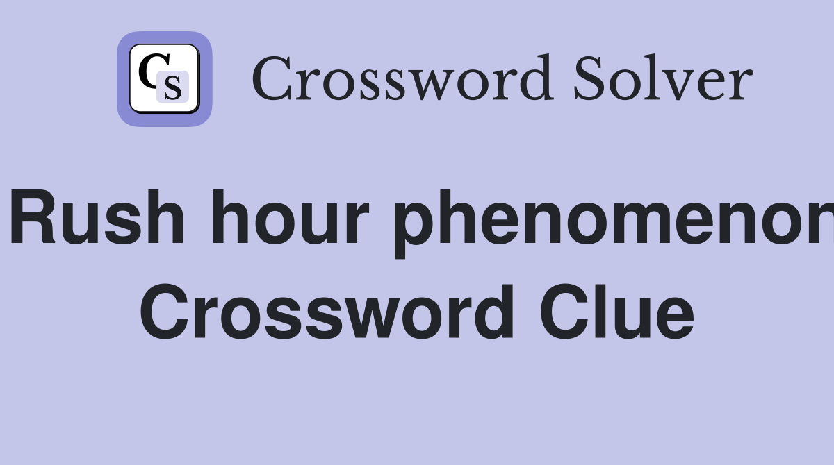 Rush hour phenomenon Crossword Clue