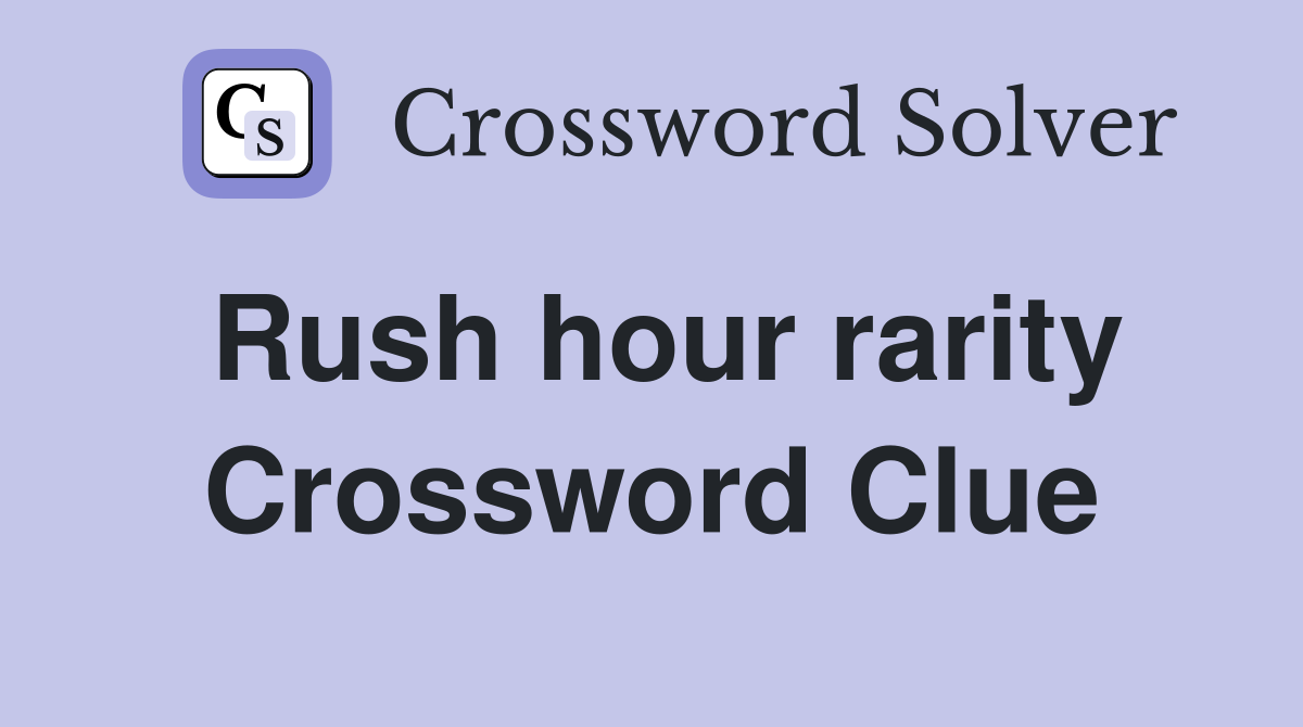Rush hour rarity Crossword Clue