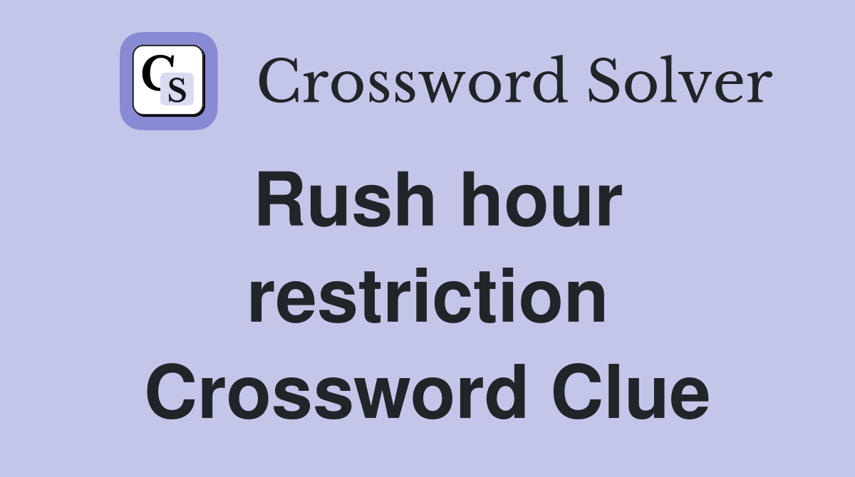 Rush hour restriction Crossword Clue