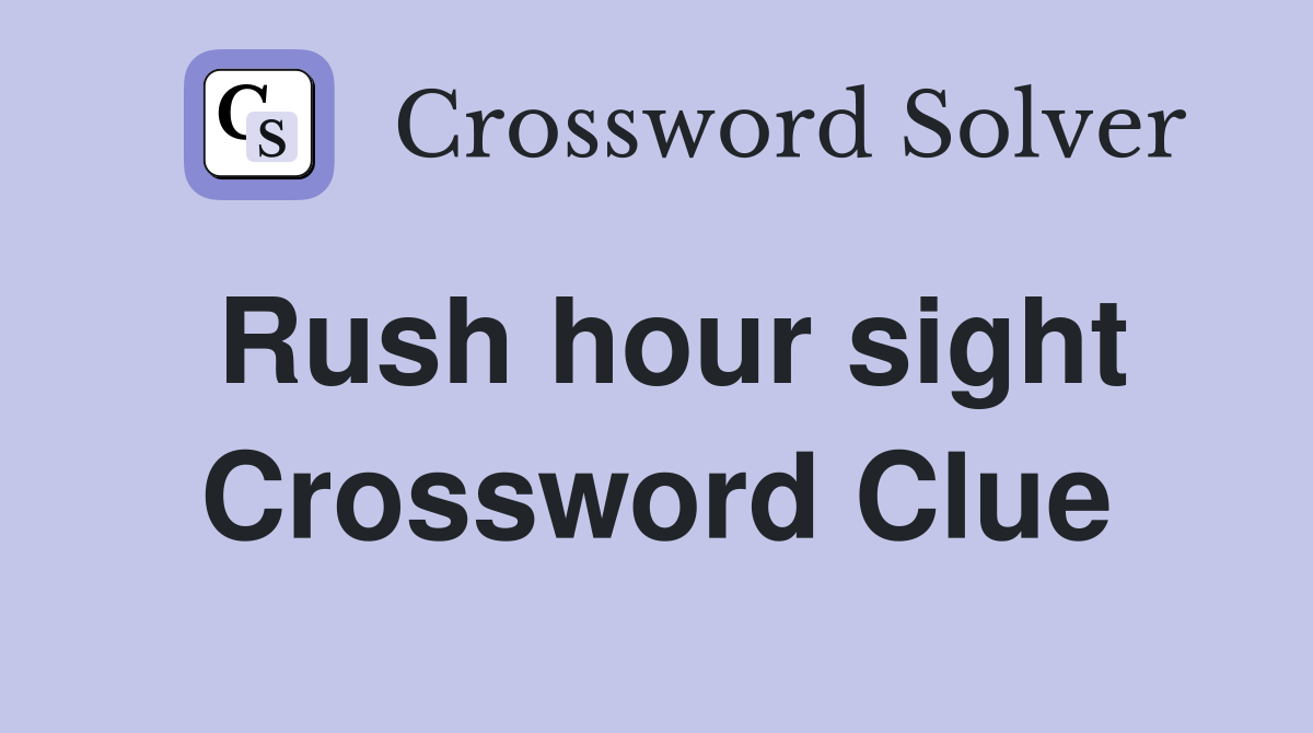 Rush hour sight Crossword Clue