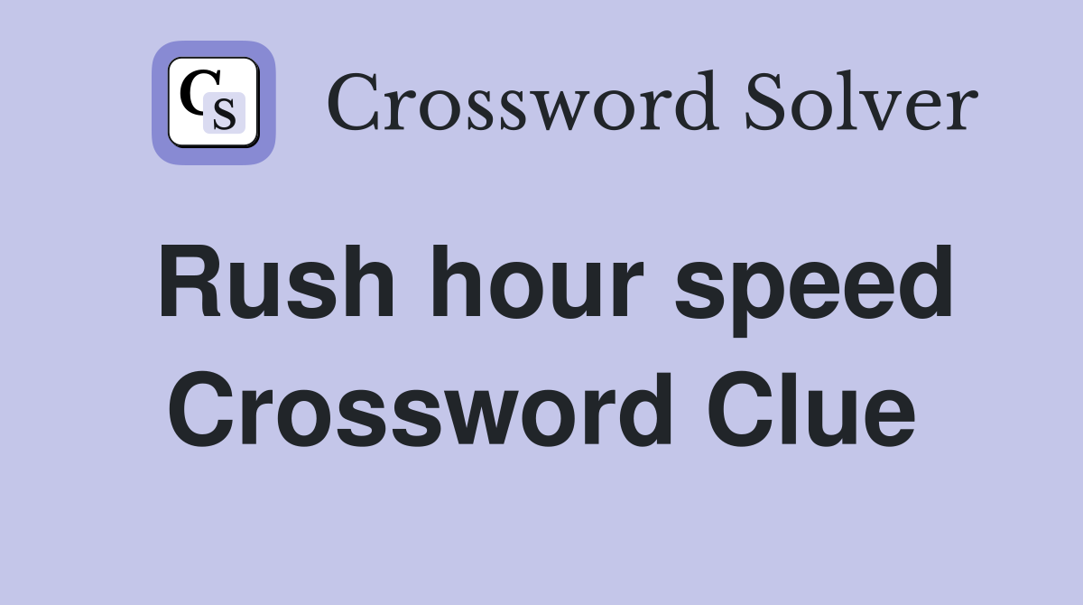 Rush hour speed Crossword Clue