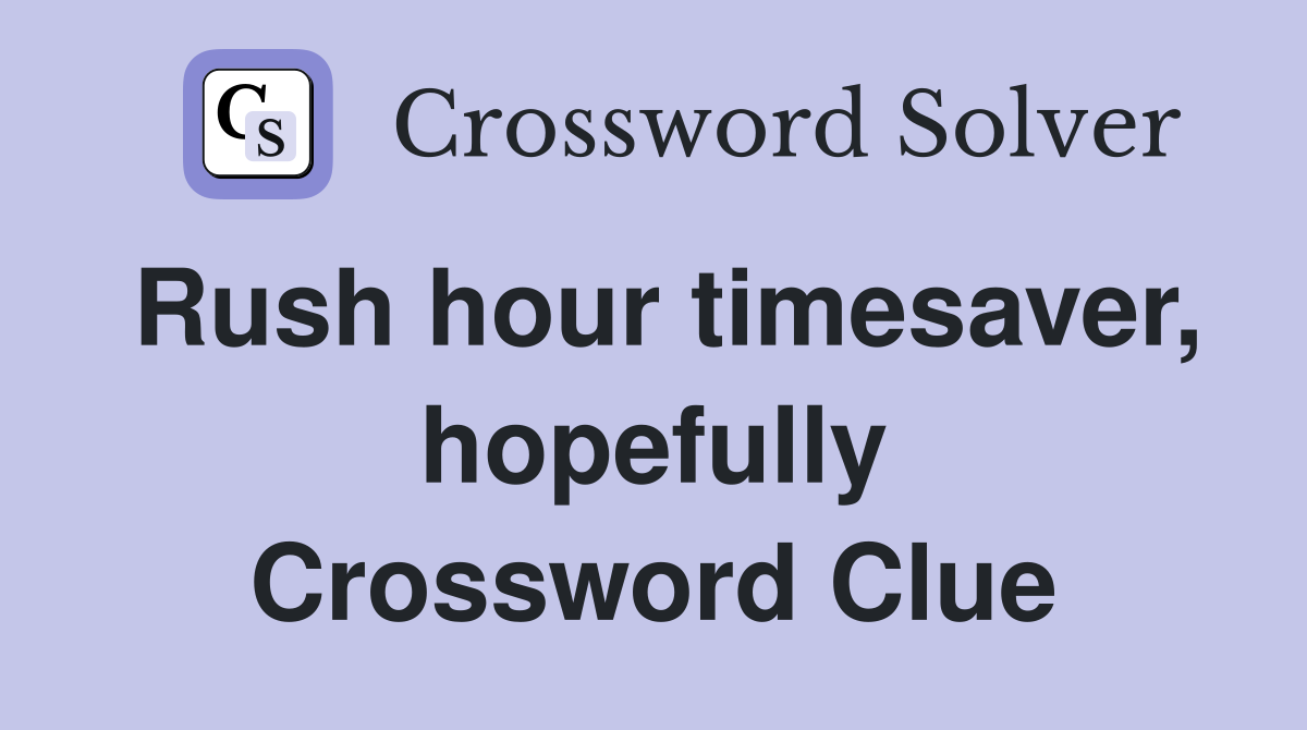 Rush hour timesaver, hopefully Crossword Clue