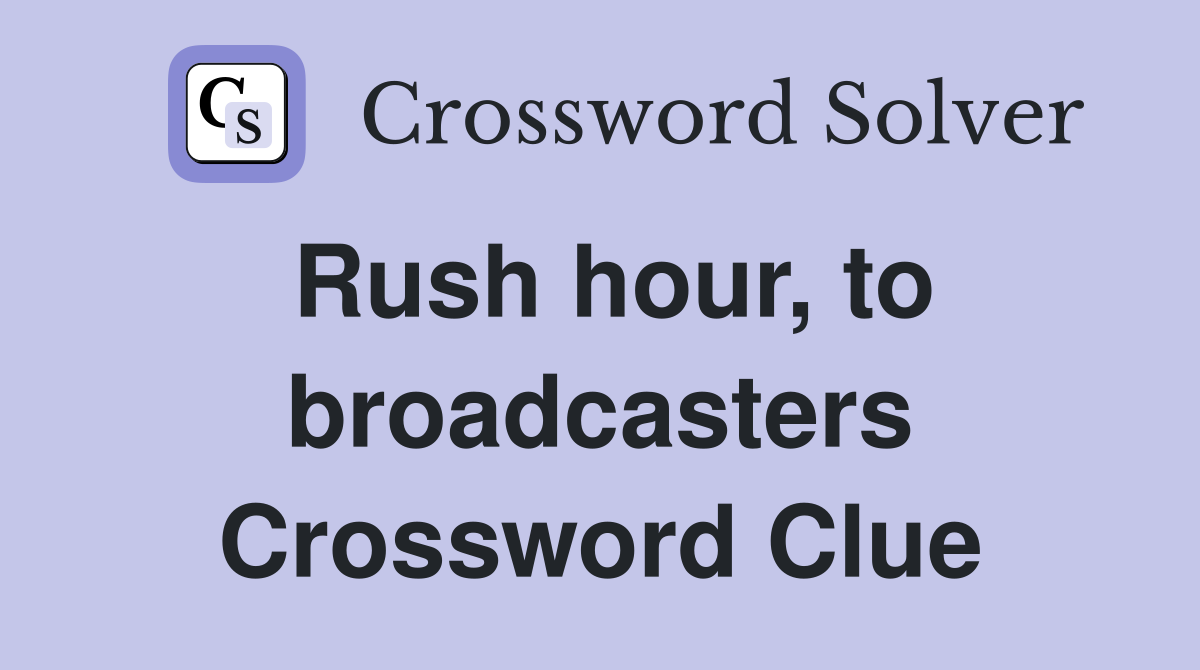 Rush hour, to broadcasters Crossword Clue