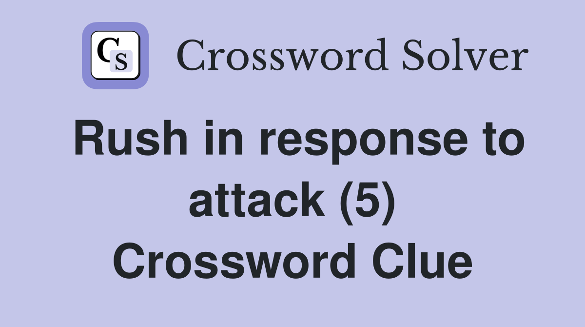 Rush in response to attack (5) Crossword Clue