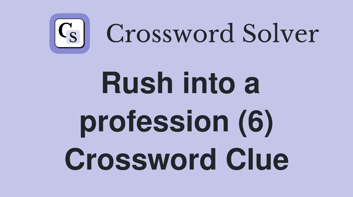 Rush into a profession (6) Crossword Clue
