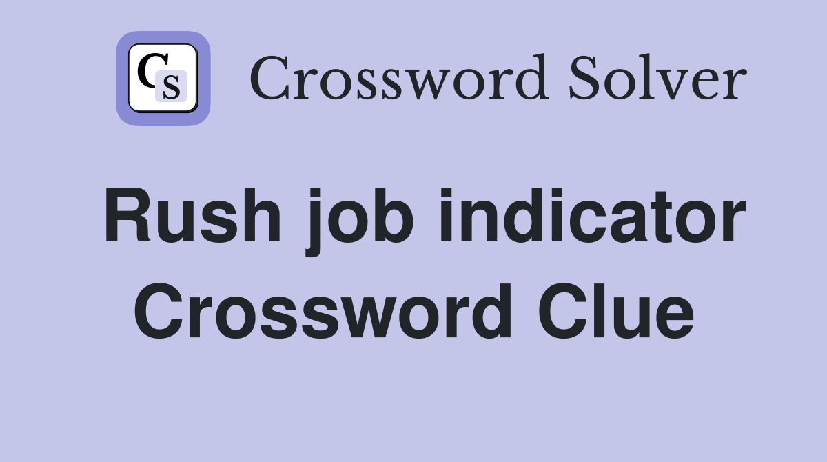 Rush job indicator Crossword Clue