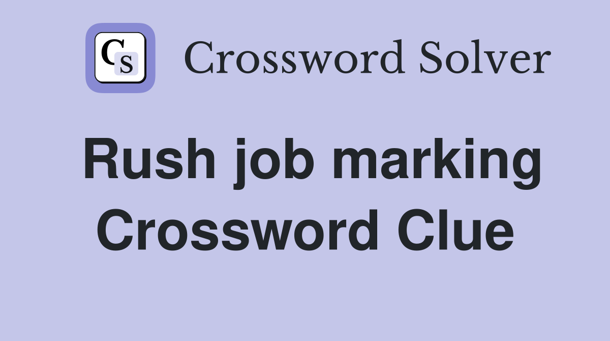 Rush job marking Crossword Clue