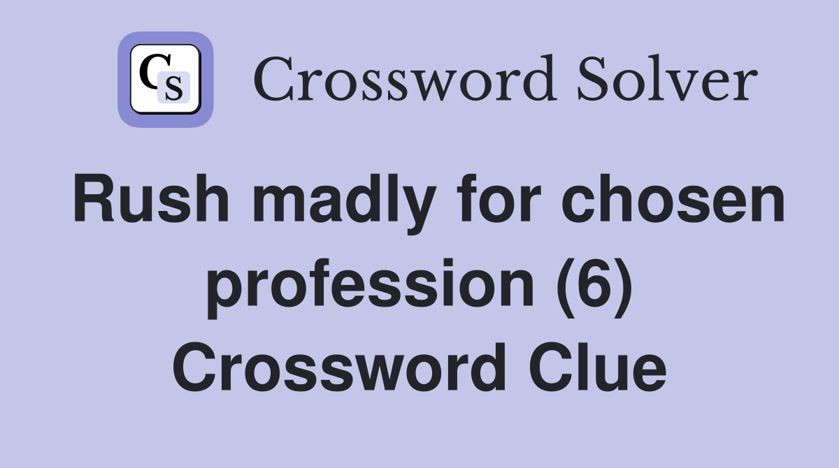 Rush madly for chosen profession (6) Crossword Clue