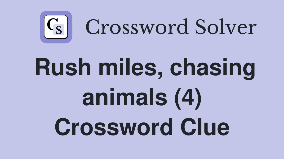 Rush miles, chasing animals (4) Crossword Clue