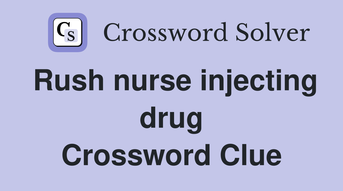 Rush nurse injecting drug Crossword Clue