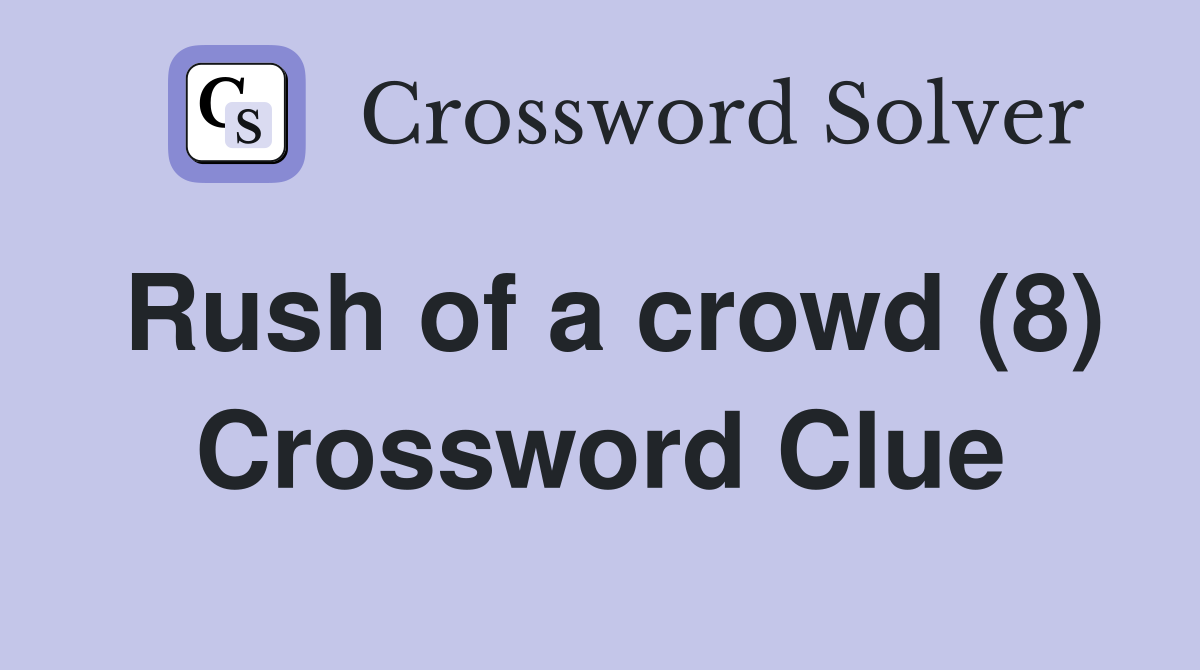 Rush of a crowd (8) Crossword Clue