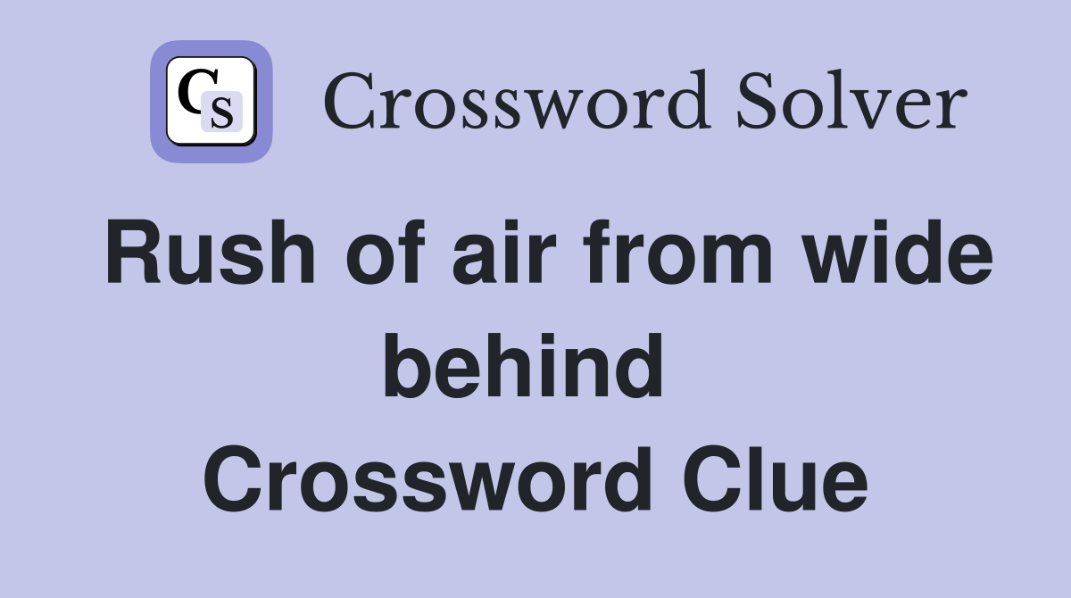Rush of air from wide behind  Crossword Clue
