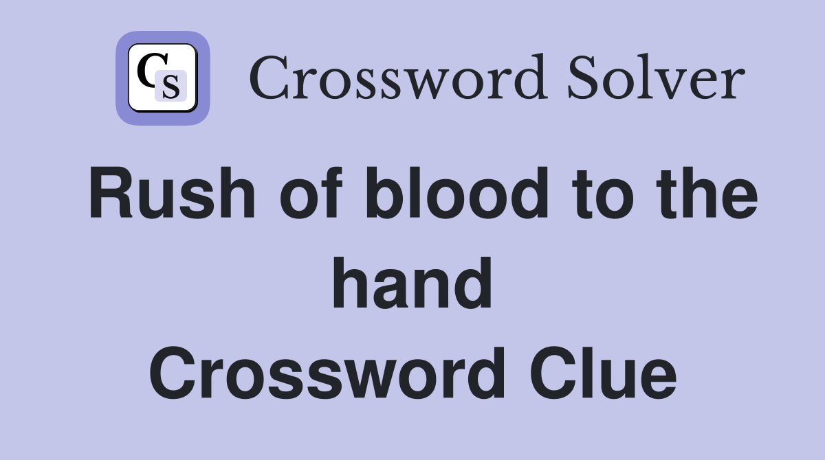 Rush of blood to the hand Crossword Clue