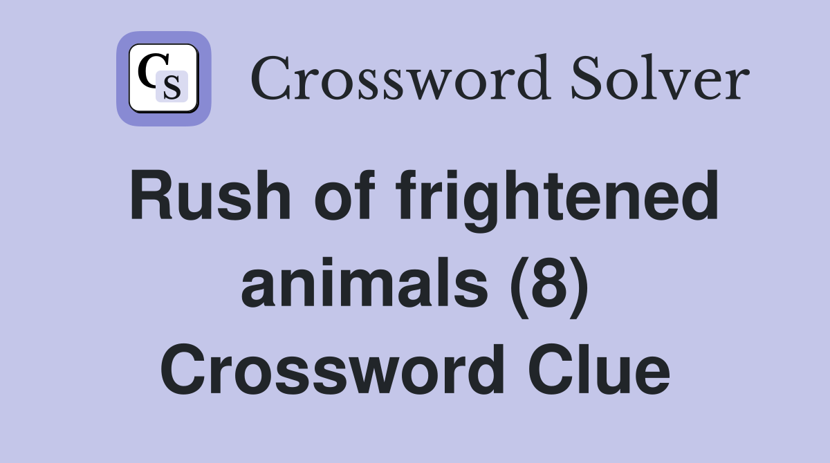 Rush of frightened animals (8) Crossword Clue