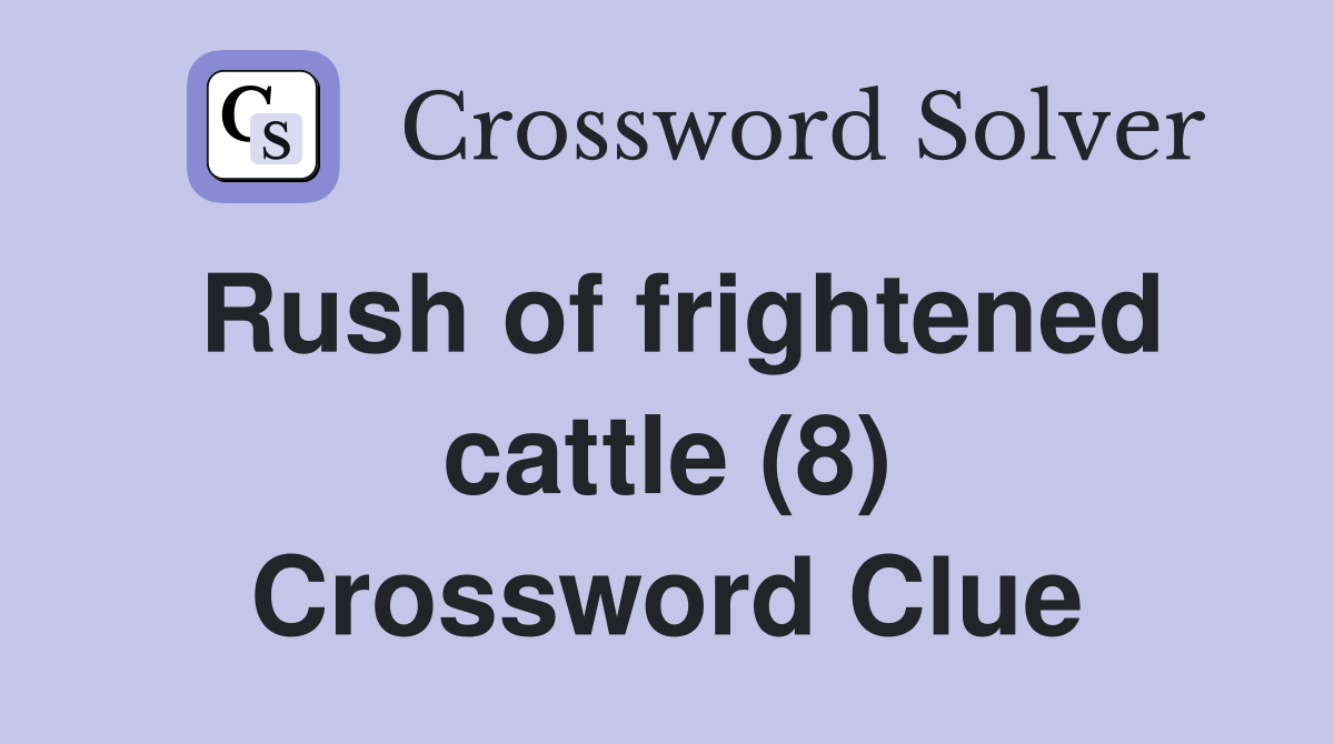 Rush of frightened cattle (8) Crossword Clue