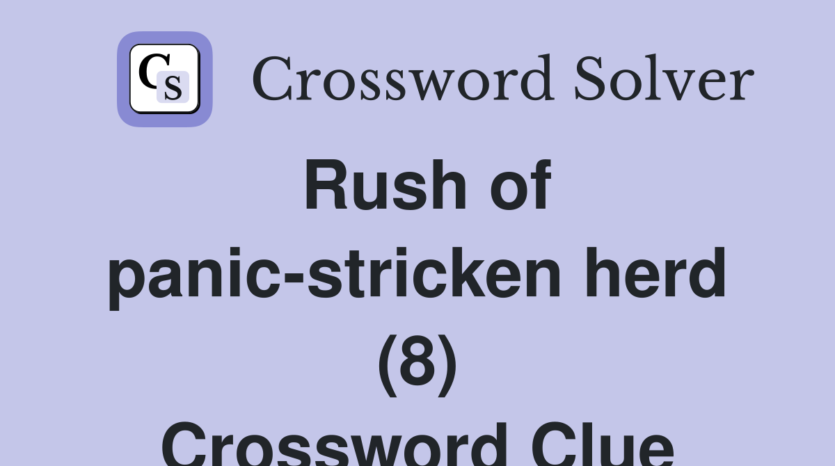 Rush of panic-stricken herd (8) Crossword Clue