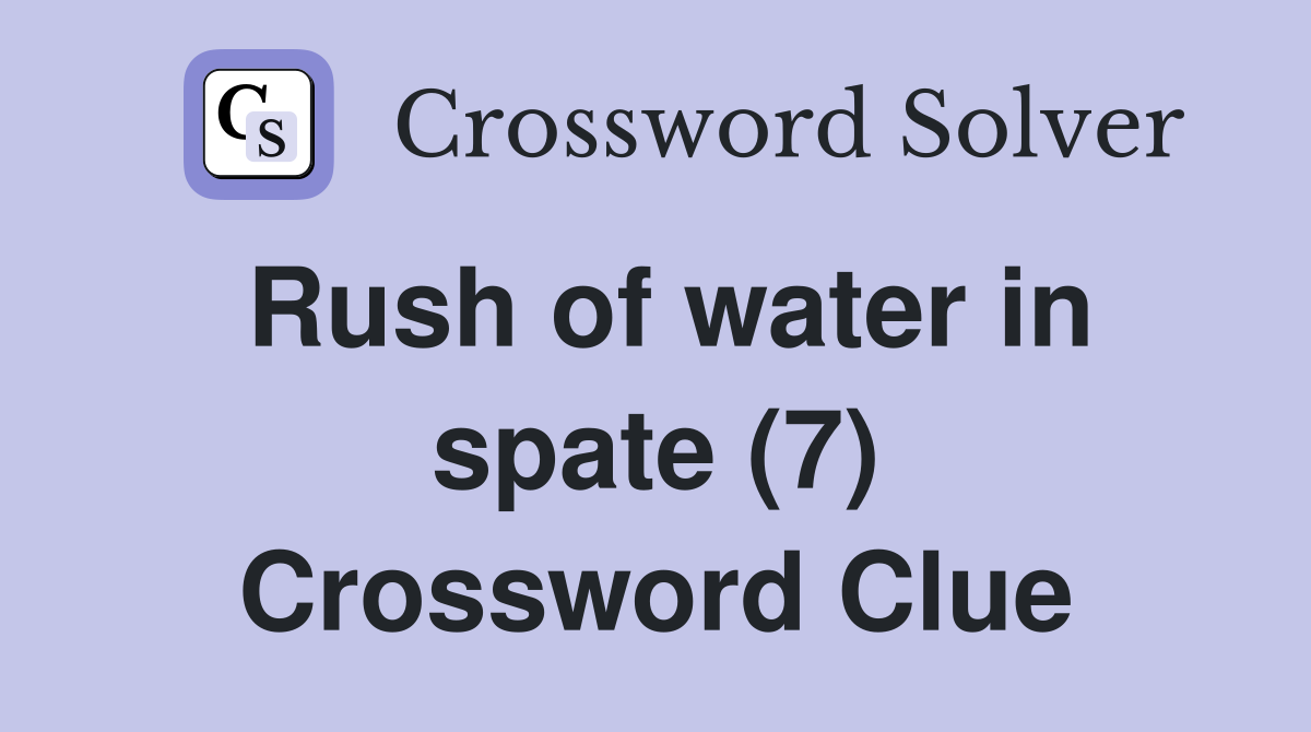Rush of water in spate (7) Crossword Clue