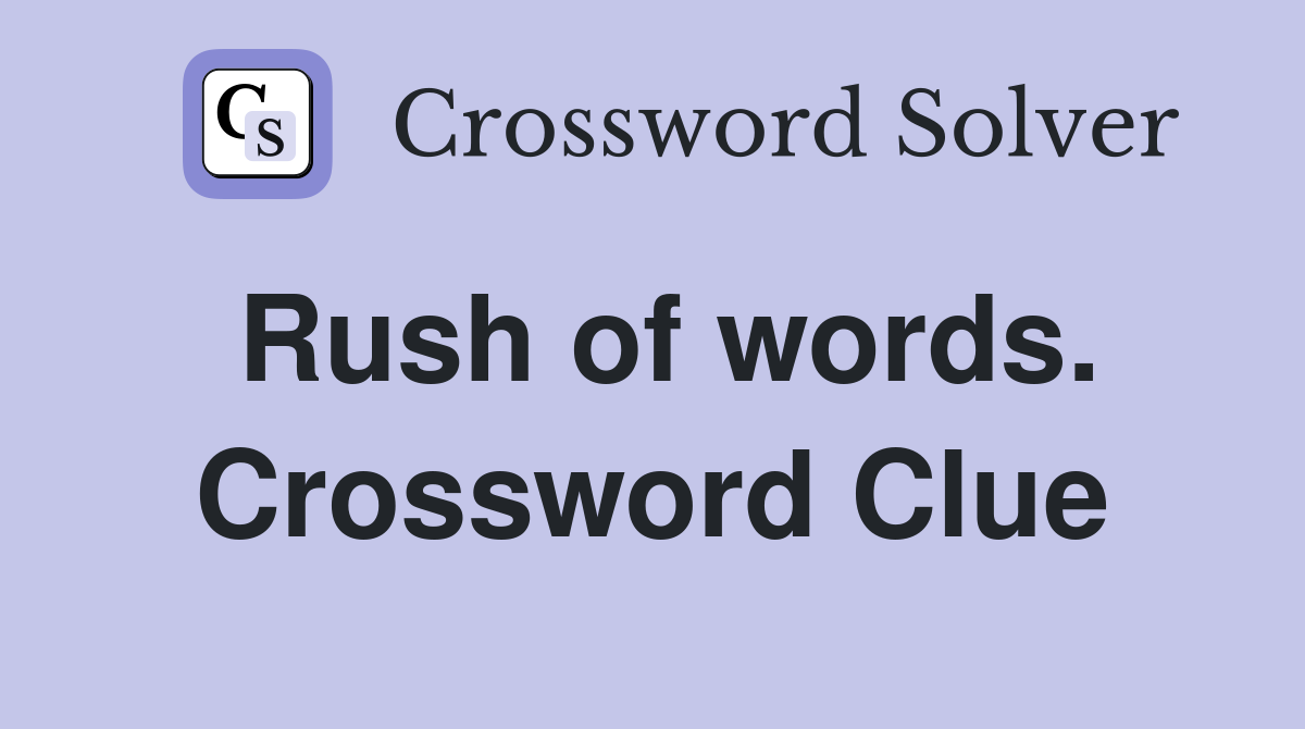 Rush of words. Crossword Clue