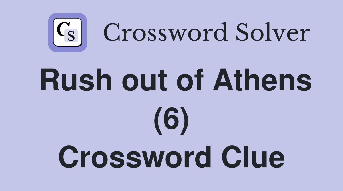 Rush out of Athens (6) Crossword Clue