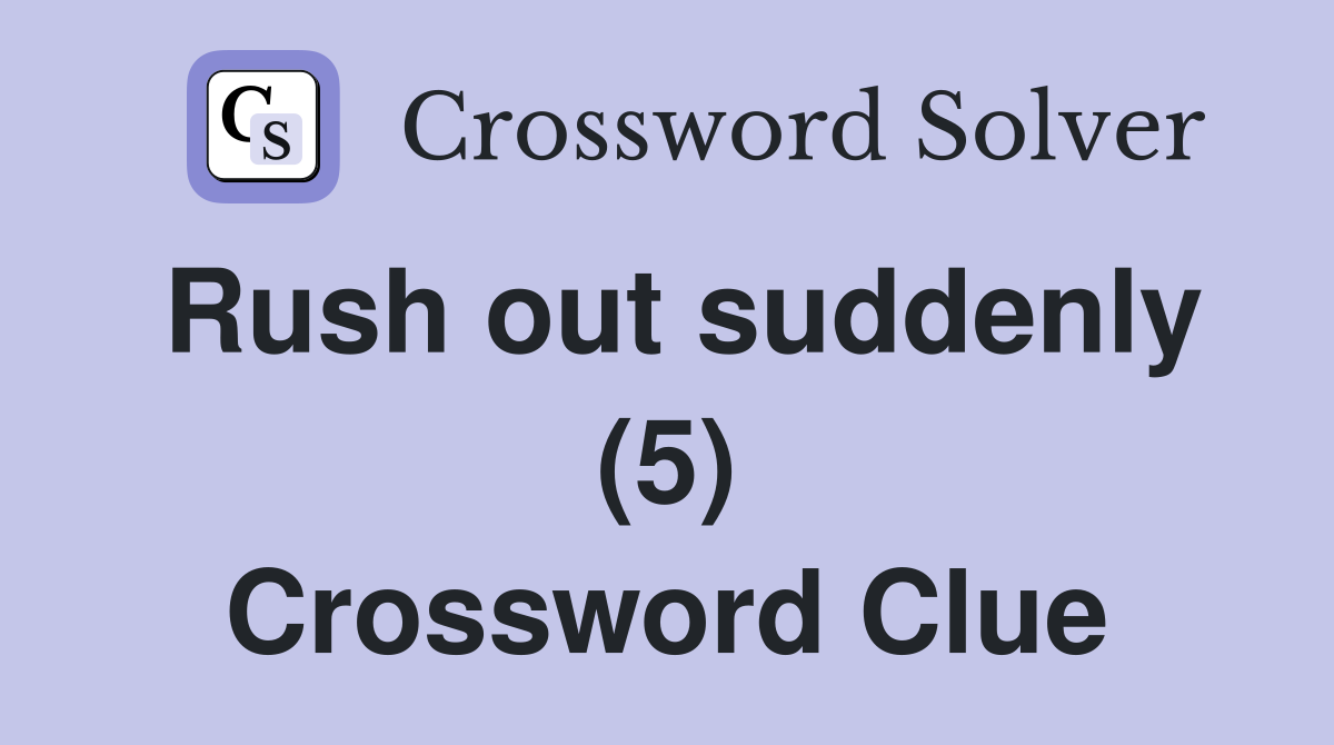 Rush out suddenly (5) Crossword Clue