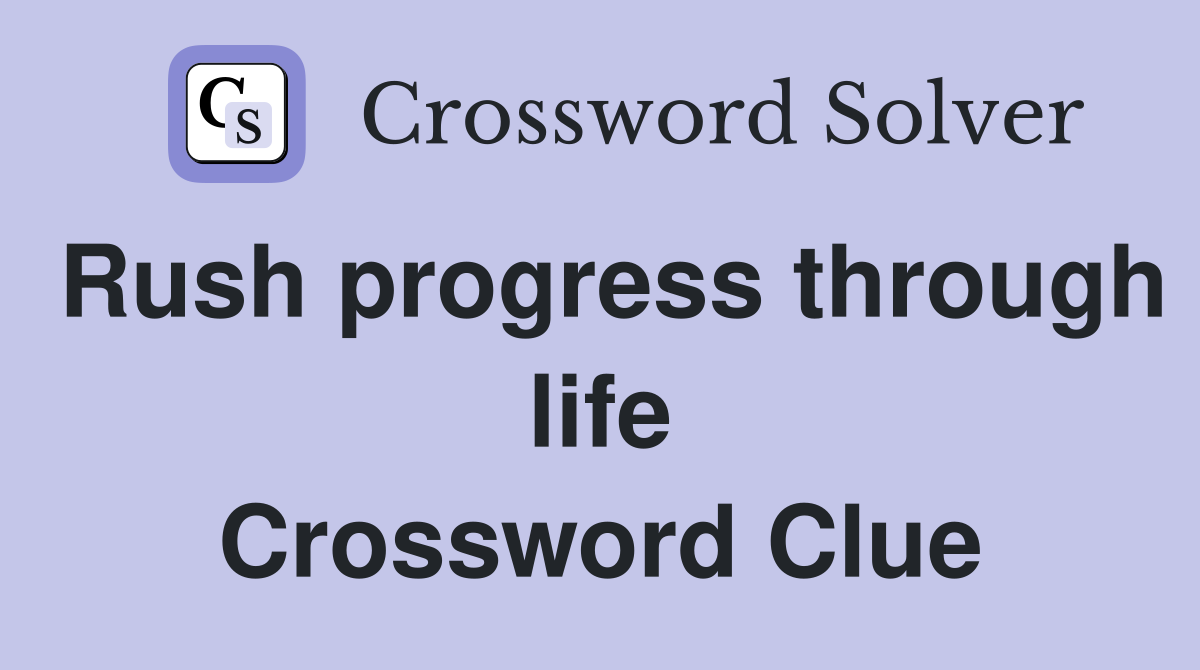 Rush progress through life Crossword Clue