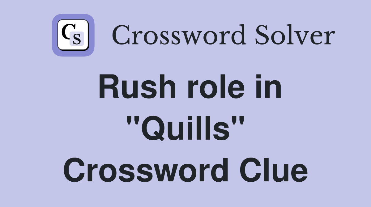 Rush role in "Quills" Crossword Clue