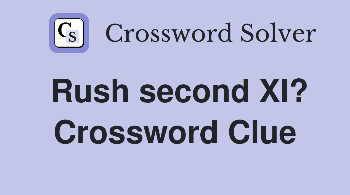 Rush second XI? Crossword Clue