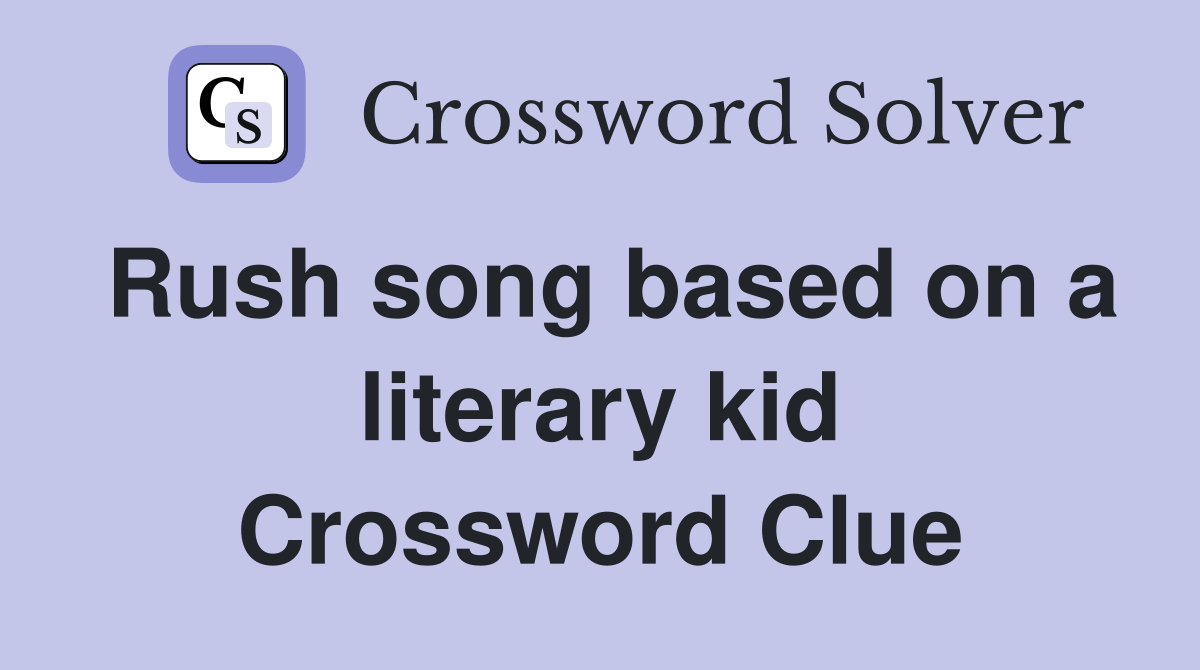Rush song based on a literary kid Crossword Clue