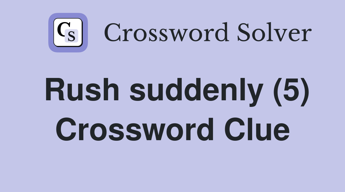 Rush suddenly (5) Crossword Clue