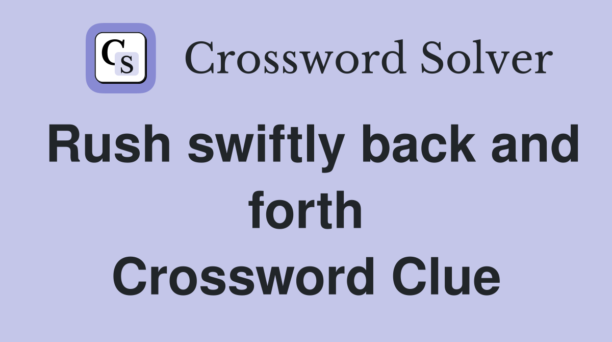 Rush swiftly back and forth Crossword Clue