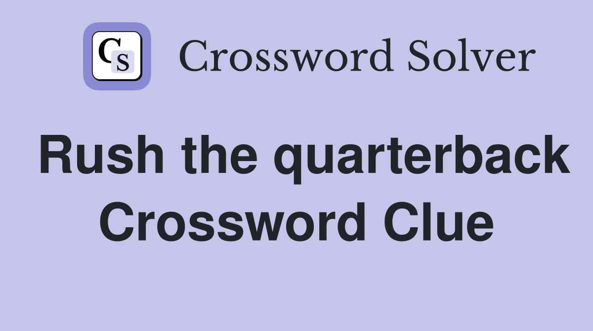 Rush the quarterback Crossword Clue