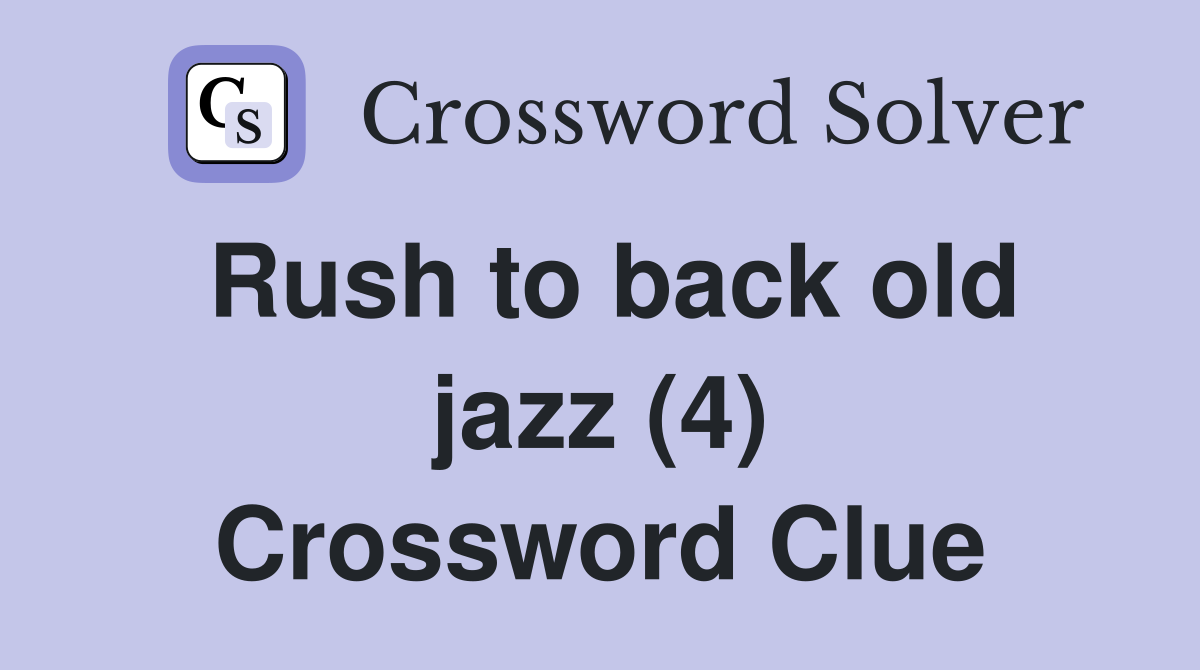 Rush to back old jazz (4) Crossword Clue