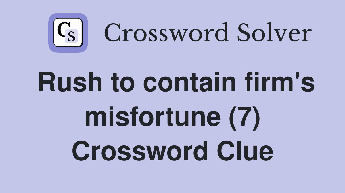 Rush to contain firm's misfortune (7) Crossword Clue