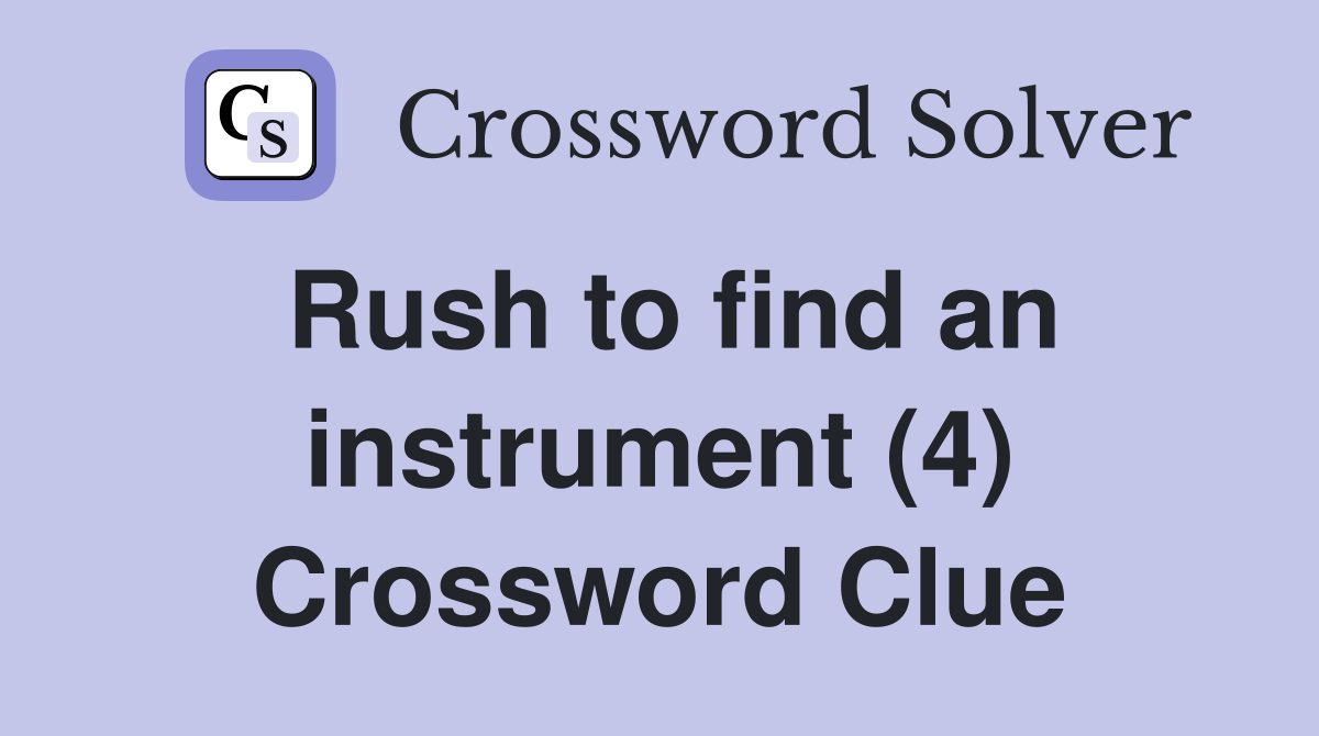 Rush to find an instrument (4) Crossword Clue
