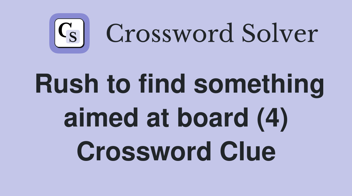 Rush to find something aimed at board (4) Crossword Clue