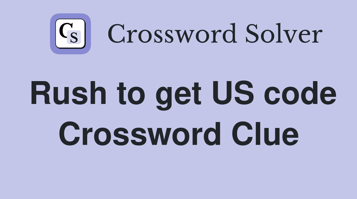 Rush to get US code Crossword Clue