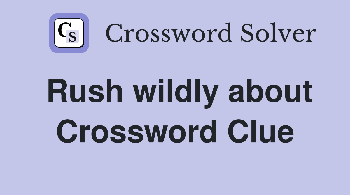Rush wildly about Crossword Clue