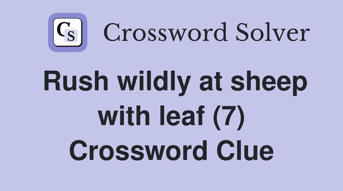 Rush wildly at sheep with leaf (7) Crossword Clue