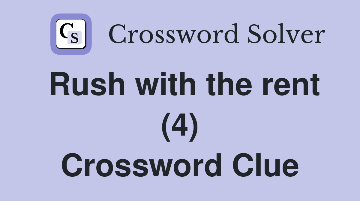 Rush with the rent (4) Crossword Clue