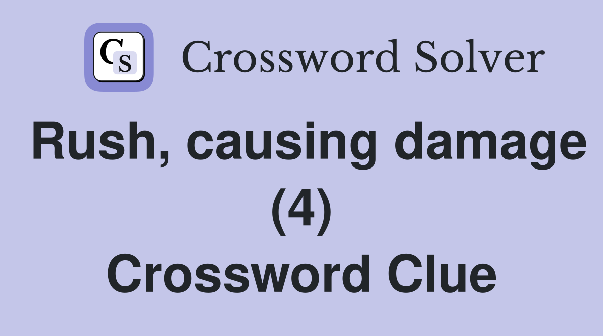 Rush, causing damage (4) Crossword Clue