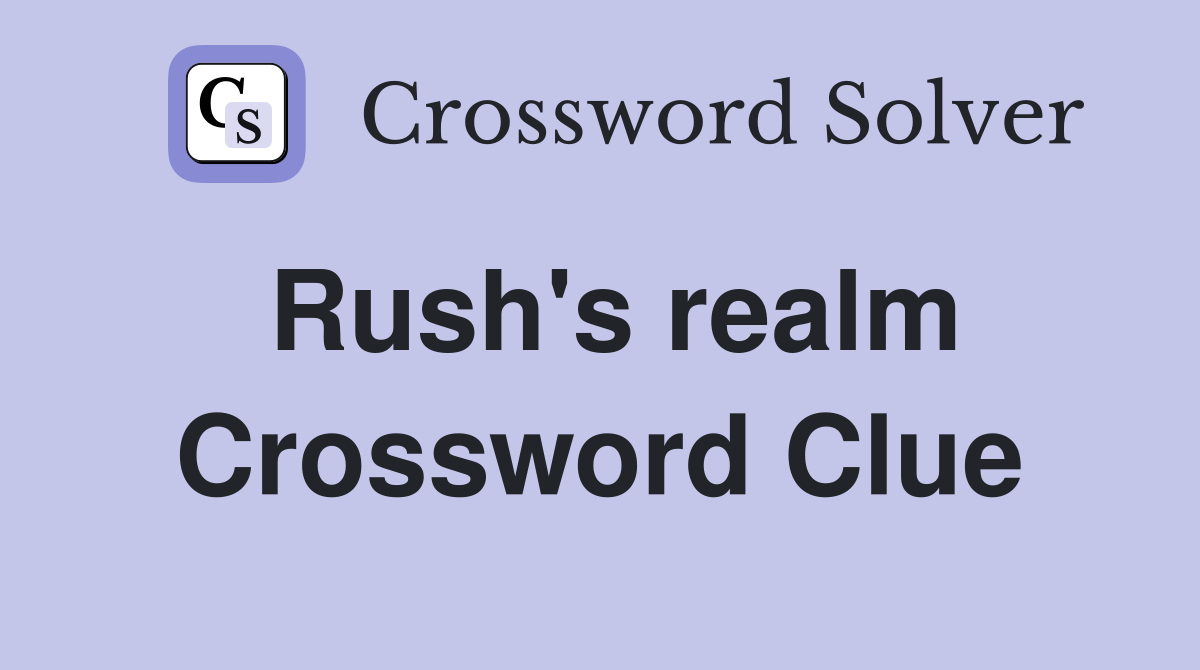 Rush's realm Crossword Clue