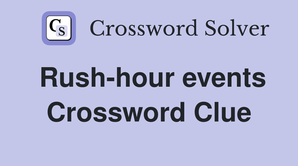 Rush-hour events Crossword Clue