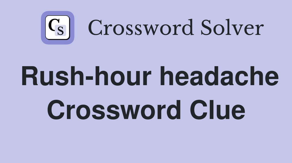 Rush-hour headache Crossword Clue