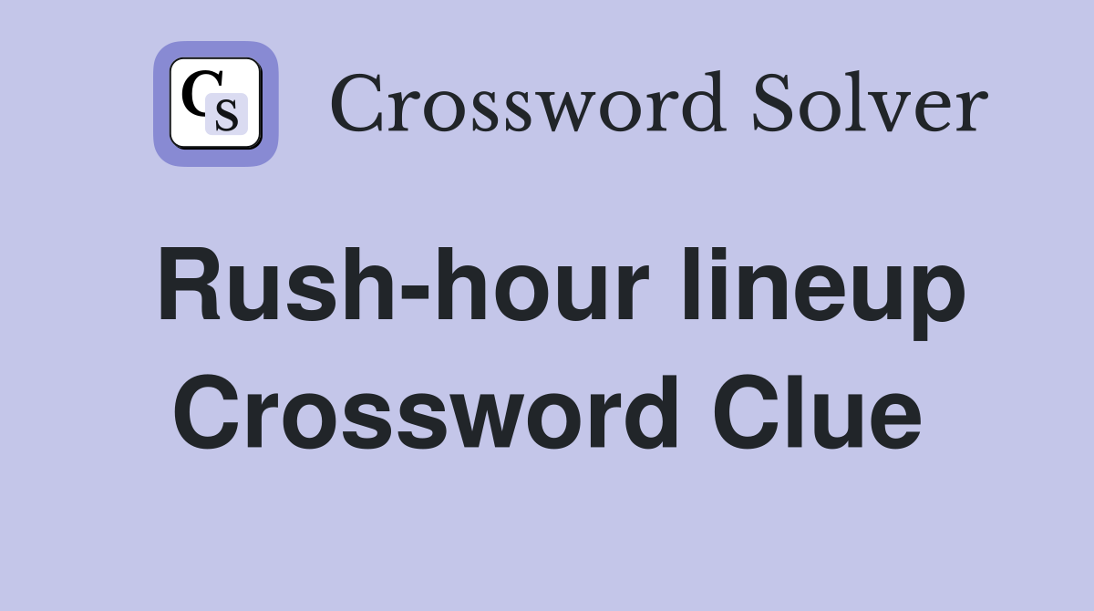 Rush-hour lineup Crossword Clue