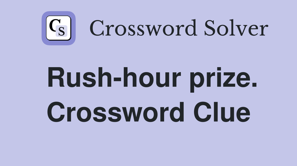 Rush-hour prize. Crossword Clue