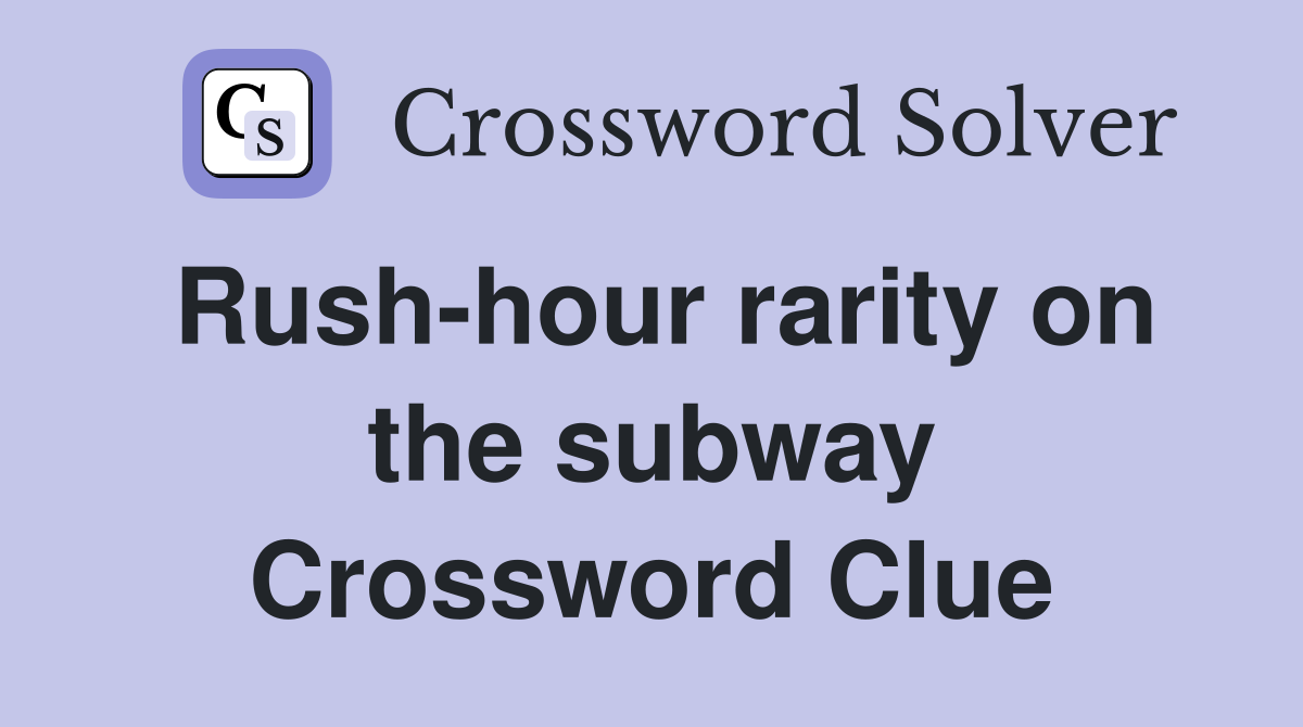 Rush-hour rarity on the subway Crossword Clue